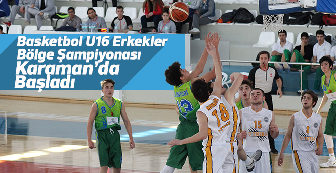 Basketbol U16 Erkekler Bölge Şampiyonası Karaman’da Başladı