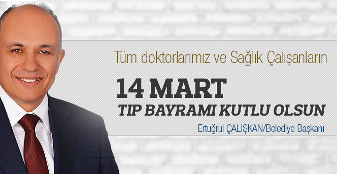 Başkan Çalışkan’ın 14 Mart Tıp Bayramı Mesajı