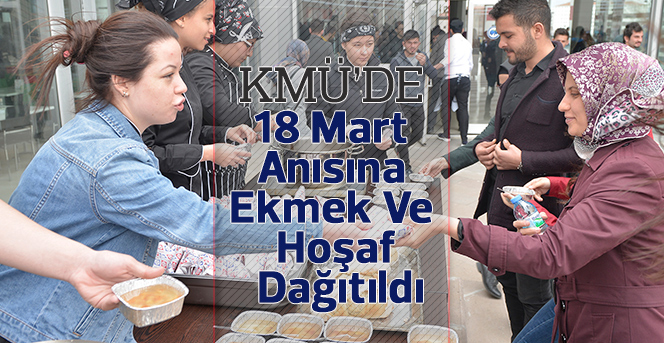 Kmü’de 18 Mart Anısına Ekmek Ve Hoşaf Dağıtıldı