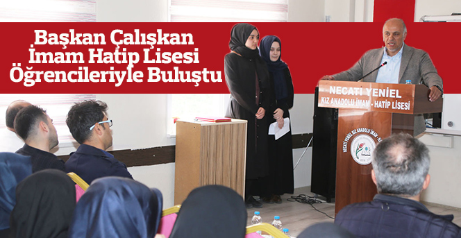 Başkan Çalışkan  İmam Hatip Lisesi Öğrencileriyle Buluştu