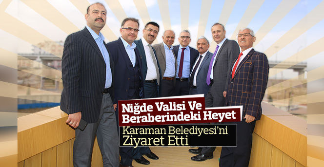 Niğde Valis Karaman Belediyesi’ni Ziyaret Etti