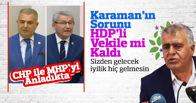 HDP Sözde Karaman’ın iyiliğini istiyor.