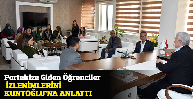 Portekize Giden Öğrenciler İzlenimlerini Kuntoğlu’na Anlattı