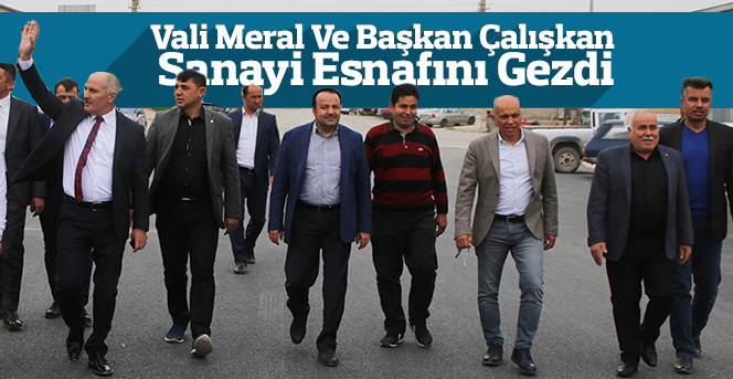 Vali Meral Ve Başkan Çalışkan Sanayi Esnafını Gezdi