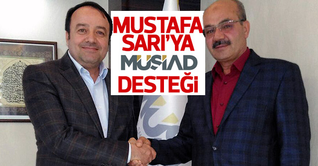 Mustafa Sarı’ya bir destekte Müsiad’dan