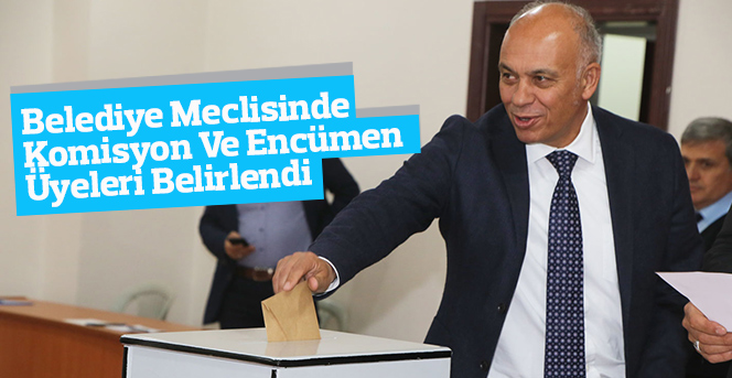 Belediye Meclisinde Komisyon Ve Encümen Üyeleri Belirlendi