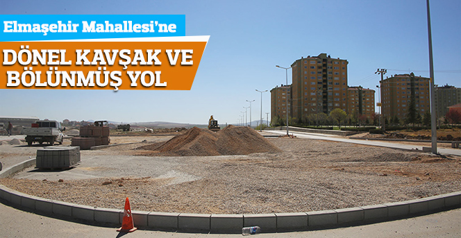 Elmaşehir Mahallesi’ne Dönel Kavşak Ve Bölünmüş Yol