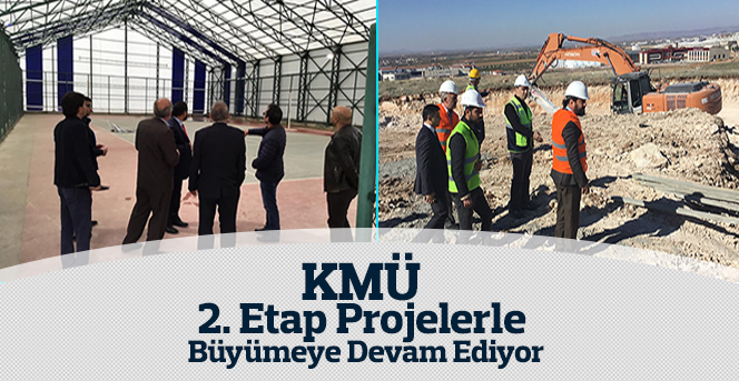 KMÜ 2. Etap Projelerle Büyümeye Devam Ediyor