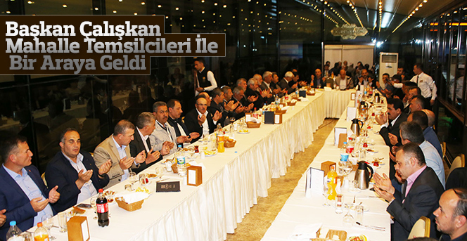 Başkan Çalışkan Mahalle Temsilcileri İle Bir Araya Geldi
