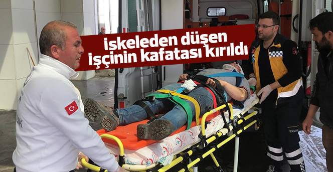 İskeleden düşen işçinin kafatası kırıldı