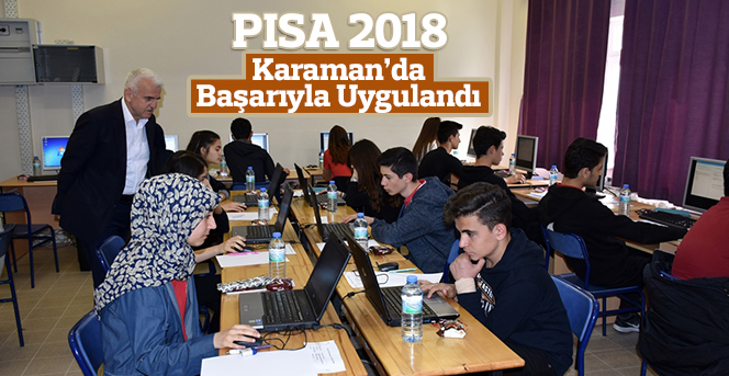 PISA 2018 Karaman’da Başarıyla Uygulandı