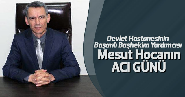 Mesut Ünal'ın acı günü