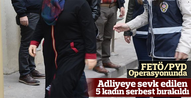 FETÖ/PYD operasyonu.5 kadın serbest bırakıldı