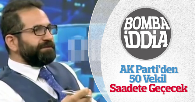 Saadet Partisine 50 Milletvekili geçecek