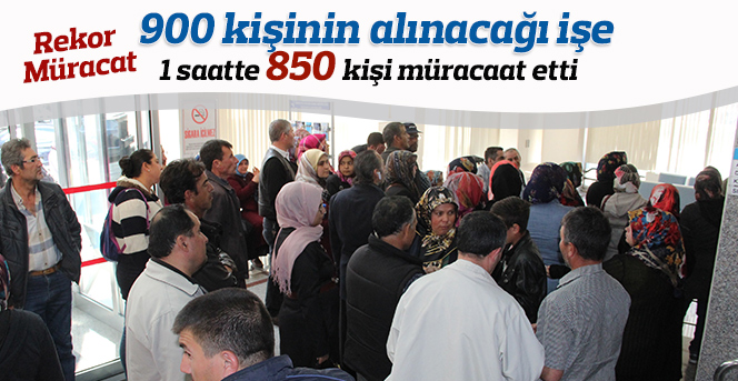 900 kişinin alınacağı işe 1 saatte 850 kişi müracaat etti