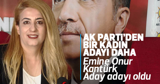Emine Onur Kantürk adaylık başvurusunda bulundu