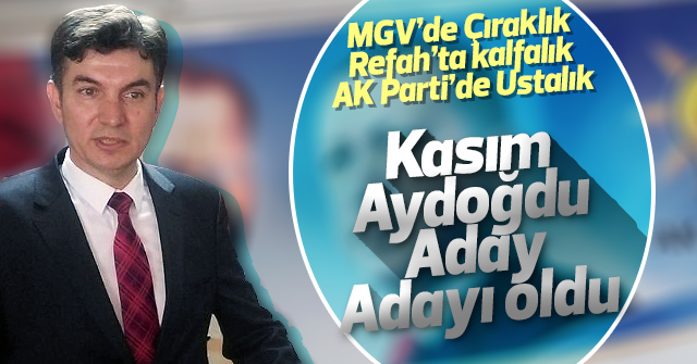 Kasım Aydoğdu aday adayı oluyor
