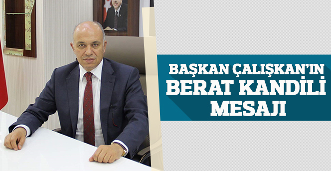 Başkan Çalışkan’ın Berat Kandili Mesajı