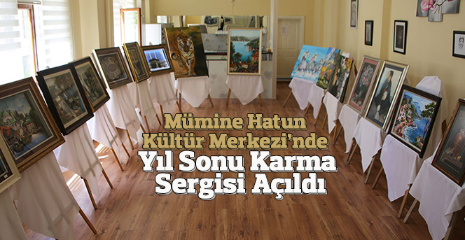 Mümine Hatun Kültür Merkezi'nde Yıl Sonu Karma Sergisi Açıldı
