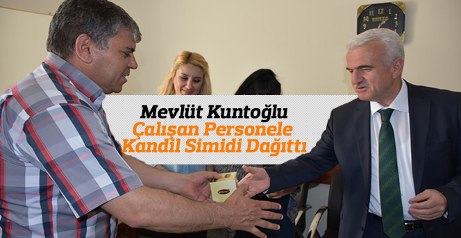 Kuntoğlu, Çalışan Personele  Kandil Simidi Dağıttı