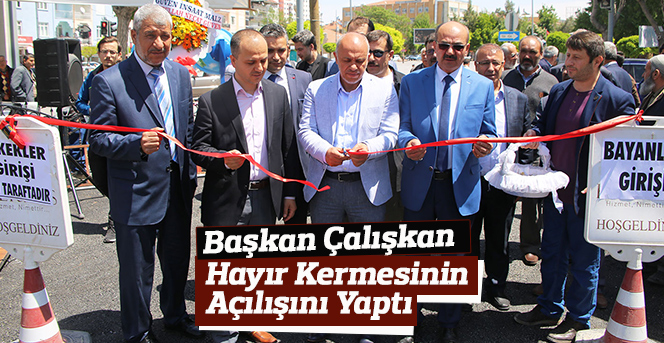 Başkan Çalışkan Hayır Kermesinin Açılışını Yaptı