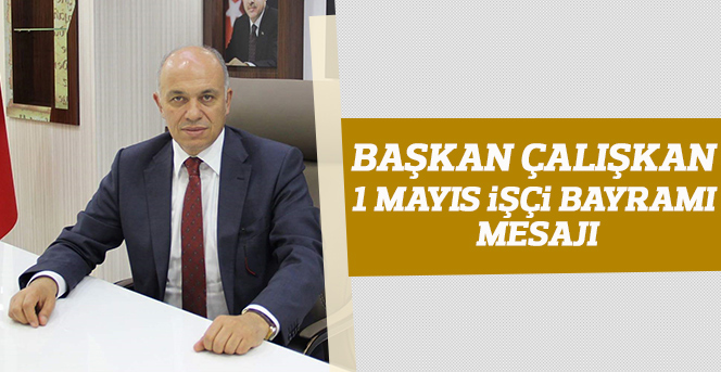 Başkan Çalışkan 1 Mayıs İşçi Bayramı Mesajı