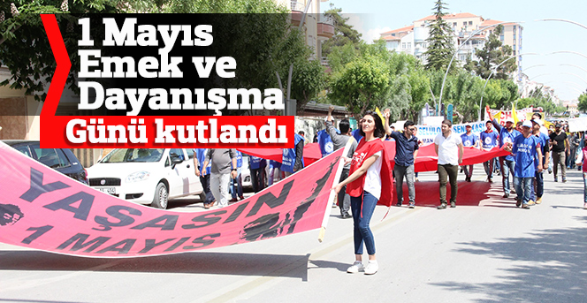 1 Mayıs Emek ve Dayanışma Günü kutlandı