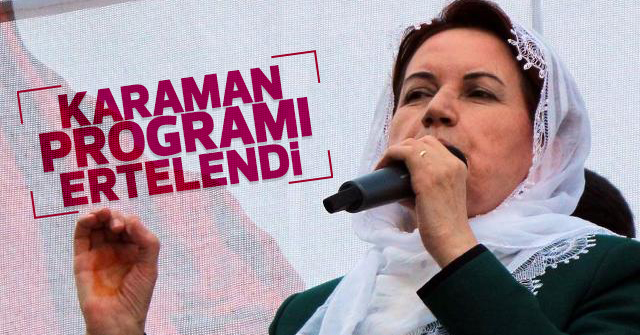 Meral Akşener Mitingi ertelendi