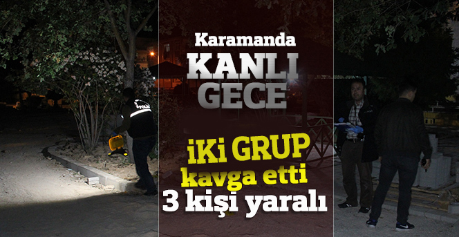 İki Grup Kavga etti! 3 Kişi yaralandı