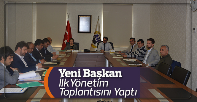 Yeni Başkan İlk Yönetim Toplantısını Yaptı