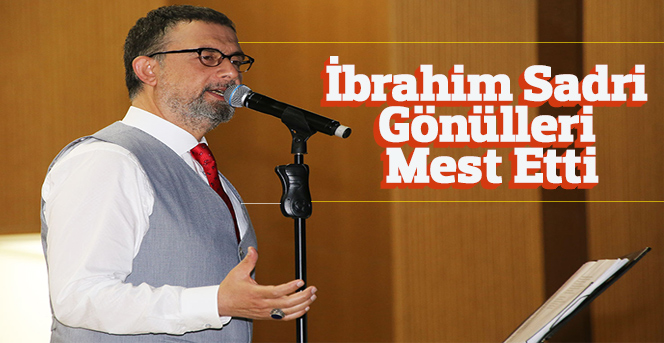 İbrahim Sadri Gönülleri Mest Etti