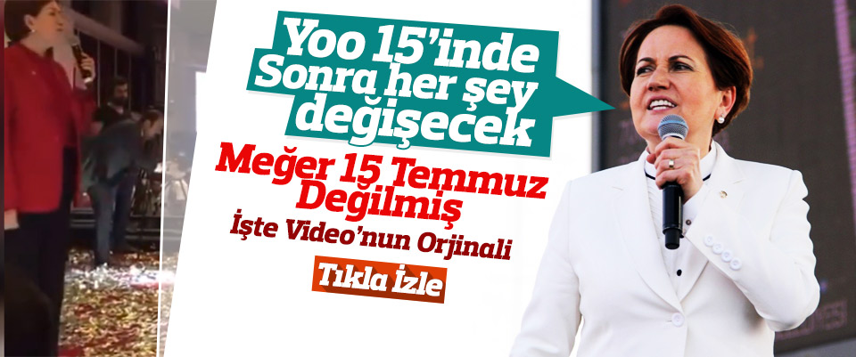 Meral Akşener 15 Temmuz mu dedi