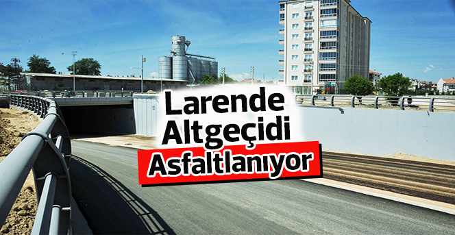 Larende Altgeçidi Asfaltlanıyor