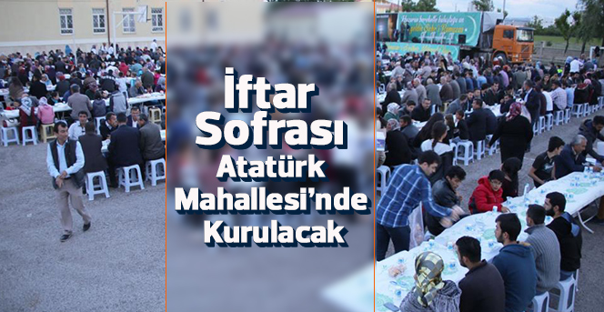 İftar Sofrası Atatürk Mahallesi’nde Kurulacak