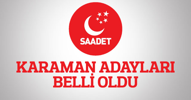 Saadet Partisinin adayları belli oldu