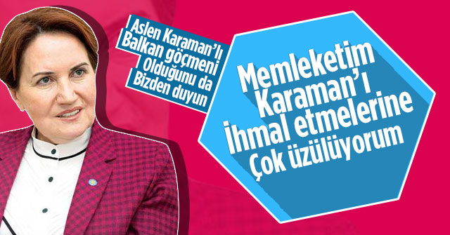 Meral Akşener'e Karaman'a mesaj gönderdi.