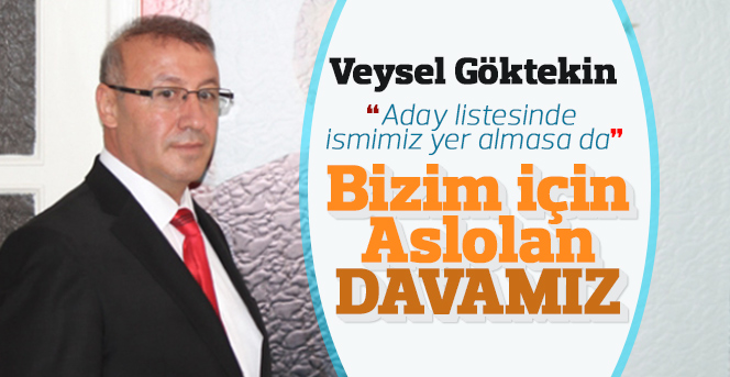 Veysel Göktekin: Bizim için aslolan davamızdır.