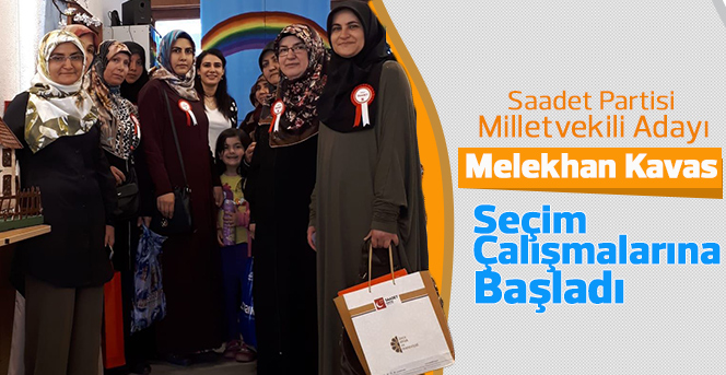 Milletvekili Adayı Melekhan Kavas Seçim Çalışmalarına Başladı