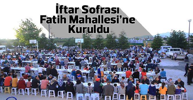 İftar Sofrası Fatih Mahallesi’ne Kuruldu