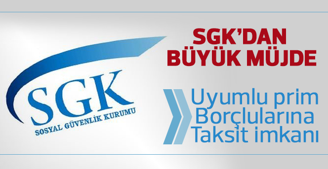 SGK uyumlu prim borçlularına taksit imkanı getirdi