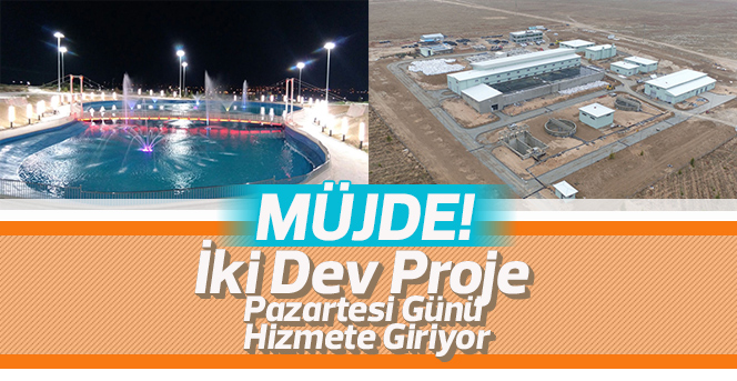 İki Dev Proje Pazartesi Günü Hizmete Giriyor