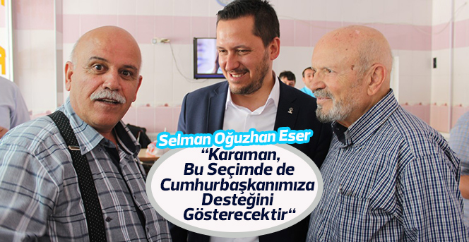 Selman Oğuzhan Eser Esnafları ziyaret etti