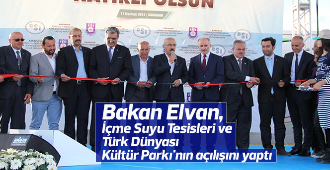 Bakan Elvan, İçme Suyu Tesisleri ve Türk Dünyası Kültür Parkı'nın açılışını yaptı