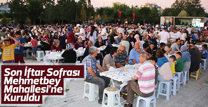 Son İftar Sofrası Mehmetbey Mahallesi’ne Kuruldu