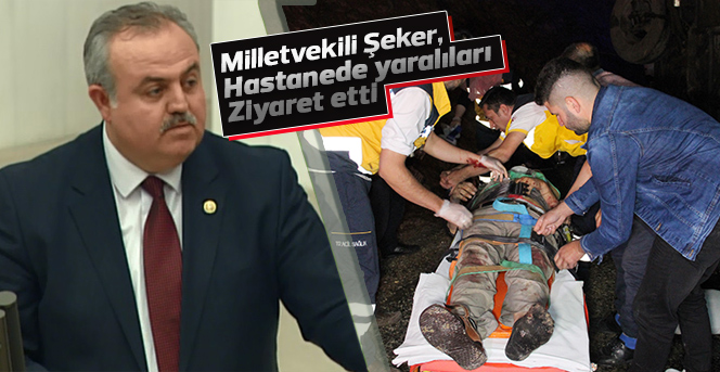 Milletvekili Şeker, hastanede yaralıları ziyaret etti