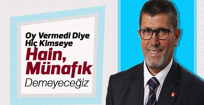 Oy vermedi diye hiç kimseye hain, münafık demeyeceğiz