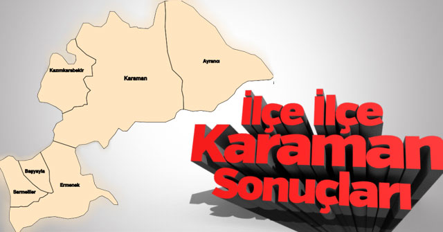 Karaman'da ilçe ilçe sonuçlar