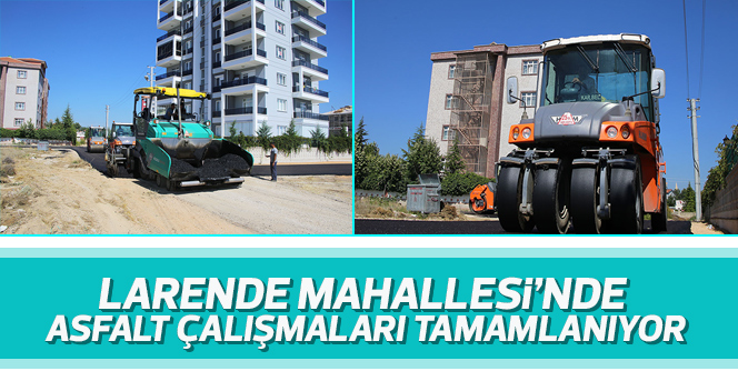 Larende Mahallesi’nde Asfalt Çalışmaları Tamamlanıyor