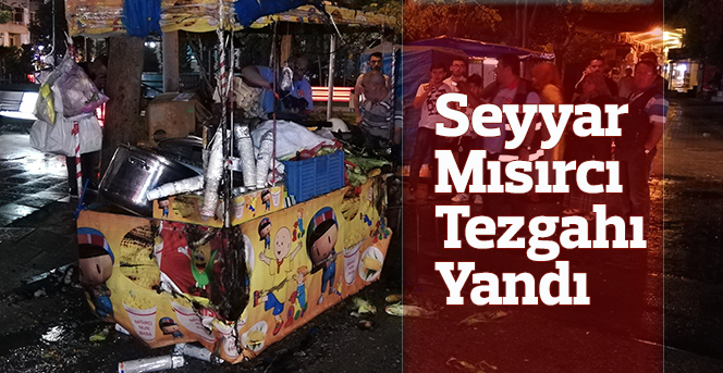 Seyyar mısırcı tezgahı yandı