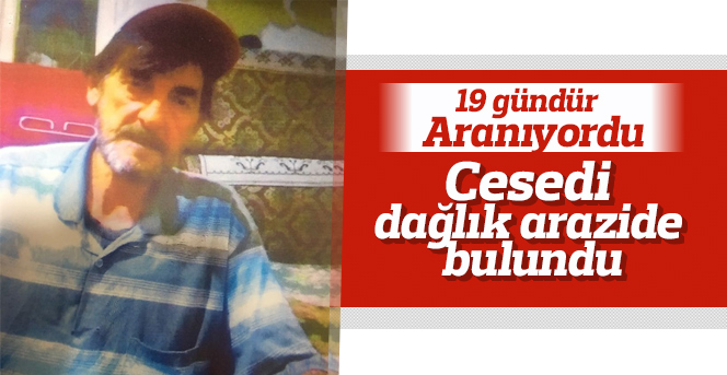 19 gündür aranan şahısın cesedi dağlık arazide bulundu